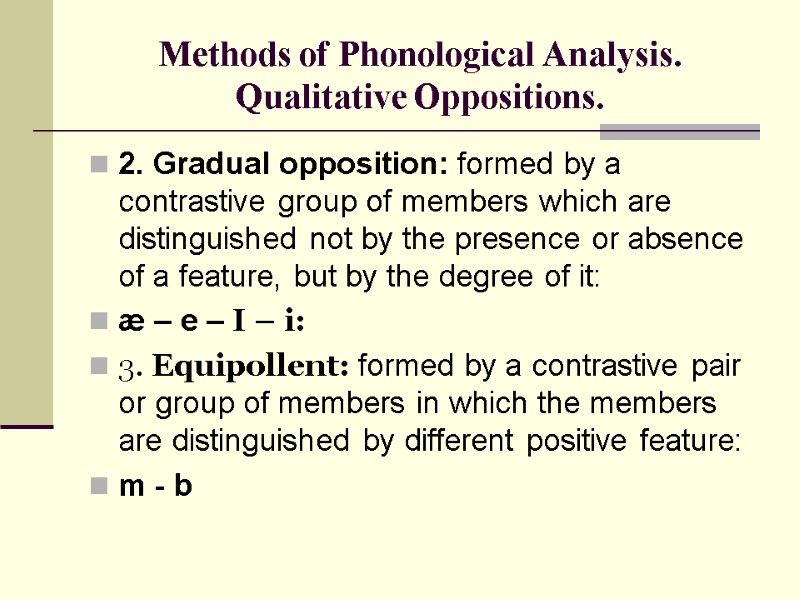 Methods of Phonological Analysis. Qualitative Oppositions. 2. Gradual opposition: formed by a contrastive group